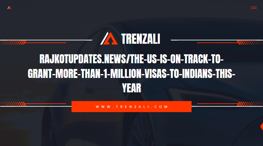 rajkotupdates.news/the-us-is-on-track-to-grant-more-than-1-million-visas-to-indians-this-year