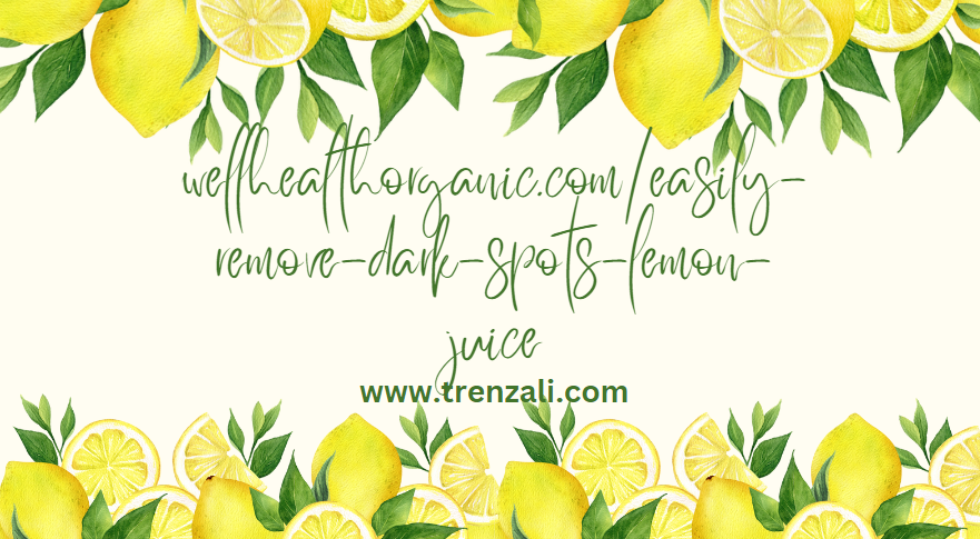 wellhealthorganic.com/easily-remove-dark-spots-lemon-juice