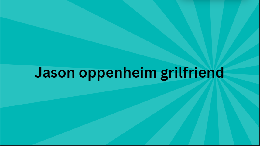 Jason Oppenheim’s Girlfriend: A Deep Dive into Their Relationship