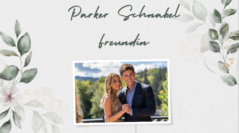 Parker Schnabel  Freundin | complete information [2024]