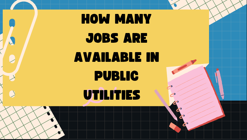 How Many Jobs Are Available in Public Utilities ? complete information [2024]